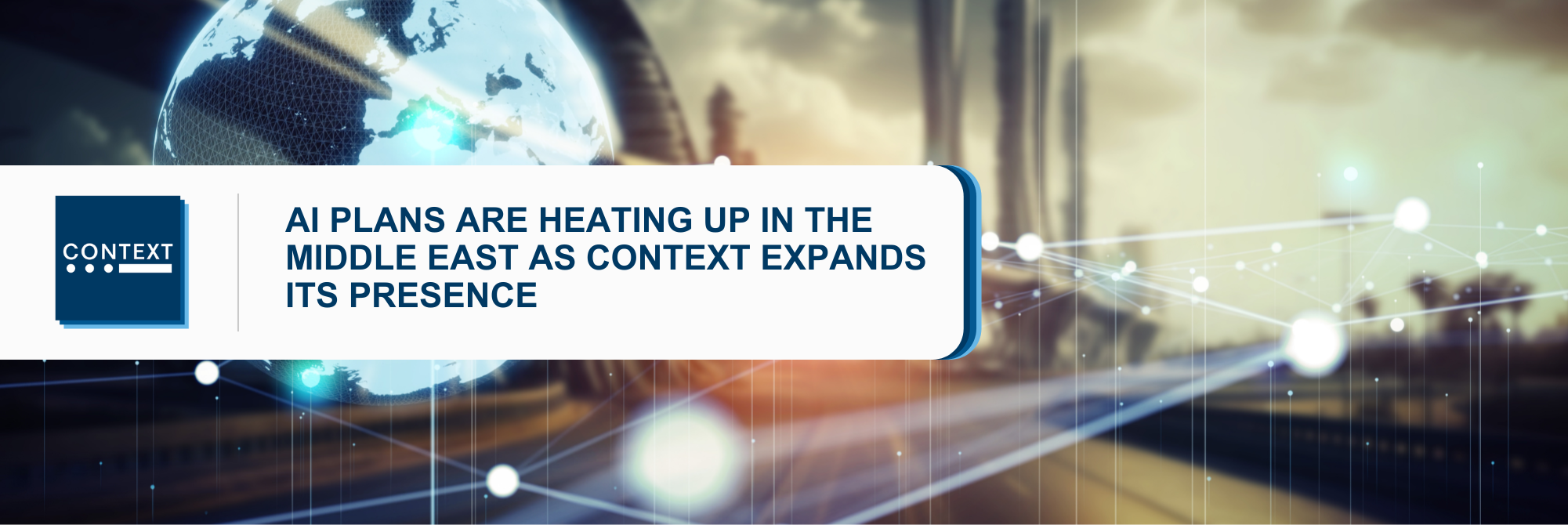 - AI plans are heating up in the Middle East as CONTEXT expands its ...